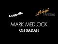 MARK MEDLOCK Oh Sarah (A cappella)