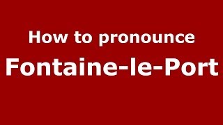 How to pronounce Fontaine-Le-Port