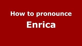 How to pronounce Enrica