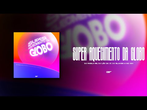 SUPER AQUECIMENTO DA GLOBO (DJ PABLO RB, DJ LEO DA17, DJ BLAKES, MC BW)