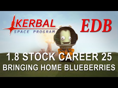 Kerbal Space Program 1.8 Stock Career 25 - Bringing Home the Blueberries