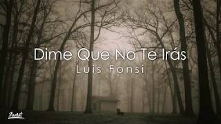 Luis Fonsi - Dime Que No Te Irás (Lyrics/Letra)