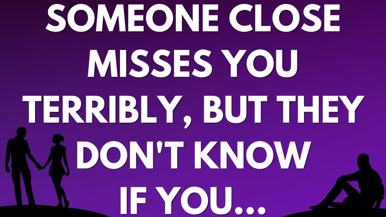 💌 Someone close misses you terribly, but they don't know if you...