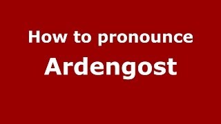 How to pronounce Ardengost