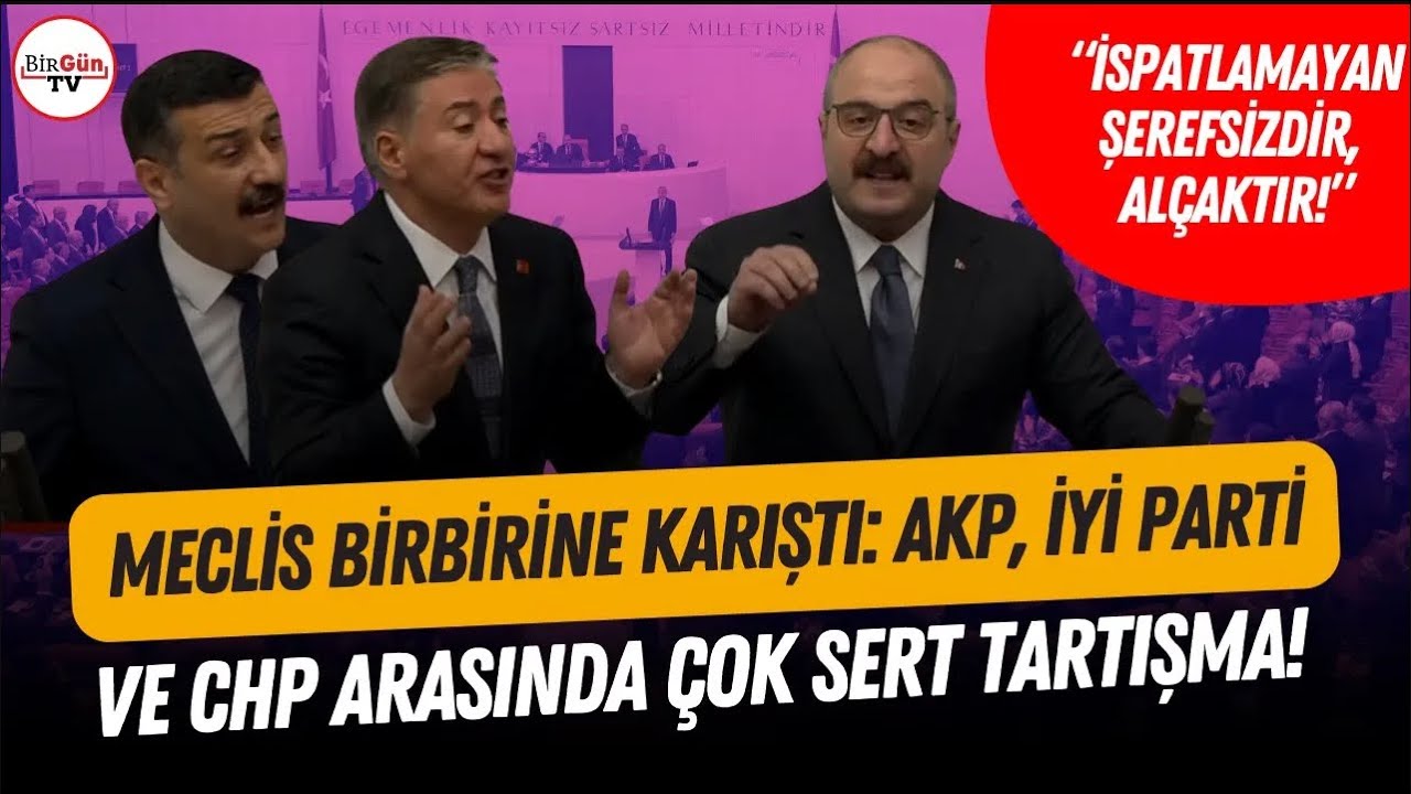 Meclis'te çatışma! AKP, İYİ Parti ve CHP arasında sert tartışma: "Hiçbir şey ispat edemeyenler şerefsizdir”