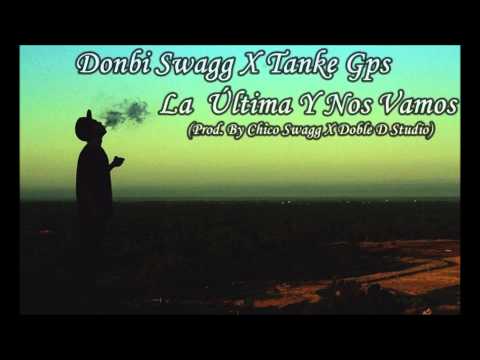 Donbi Swagg X Tanke Gps - La Última Y Nos Vamos (Prod. Chico Swagg X Doble D Studio)