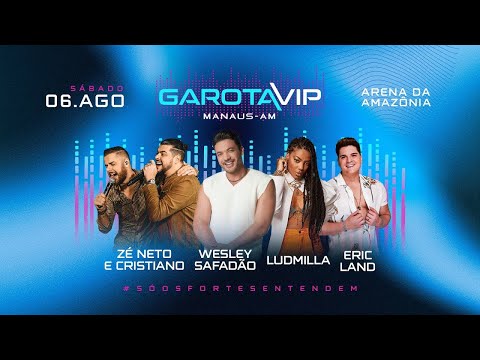 GAROTA VIP MANAUS-MA 2022 AO VIVO WESLEY SAFADÃO / ZÉ NETO E CRISTIANO / LUDMILA E ERIC LAND