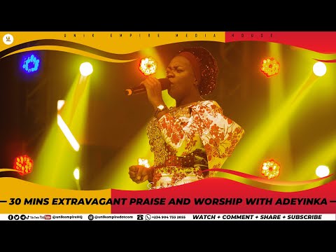 30 MINS EXTRAVAGANT PRAISE AND WORSHIP WITH ADEYINKA ALASEYORI JESU NASARETI