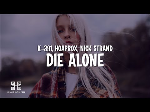 K-391, Hoaprox, Nick Strand - Die Alone (Lyrics)