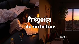 preguiça de pessoas | isolamento emocional + vlog