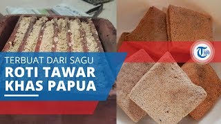 Sagu Lempengan, Roti Tawar Khas Papua