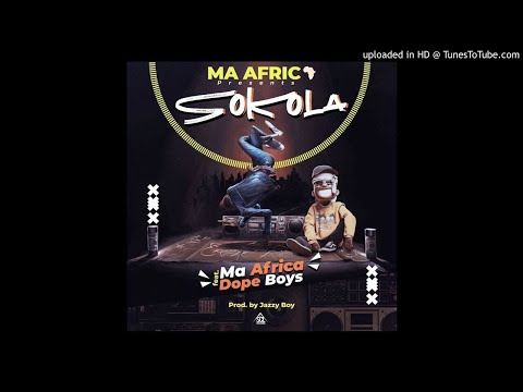 Ma Africa Ft Dope Boyz - Sokola (Prod By Jazzy Boy)