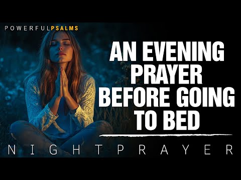 Lord, As I prepare to rest, I pray that You fill my mind | An Evening Prayer Before Going To Bed