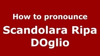 How to pronounce Scandolara Ripa Doglio