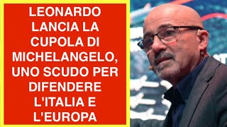 LEONARDO LANCIA LA CUPOLA DI MICHELANGELO, UNO SCUDO PER DIFENDERE L'ITALIA E L'EUROPA