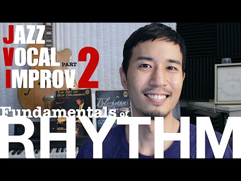 JAZZ VOCAL IMPROVISATION PART 2 -Fundamentals of Rhythm-
