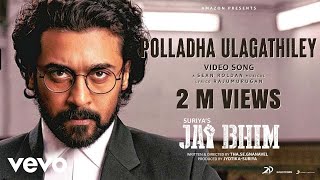 Jai Bhim - Polladha Ulagathiley Video | Suriya | Sean Roldan