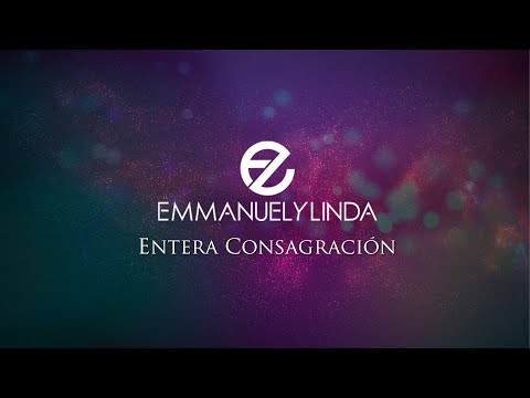 Emmanuel y Linda - Entera Consagración (Video de Letras/Video Lyrics) Álbum Voy Tras De Ti Con Todo