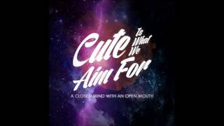 A Closed Mind with An Open Mouth - Cute Is What We Aim For  (New Song 2013)