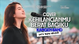 Download lagu COVER ENAK KEHILANGANMU BERAT BAGIKU - KANGEN BAND | LIRIK LAGU | GANZMUSIC mp3