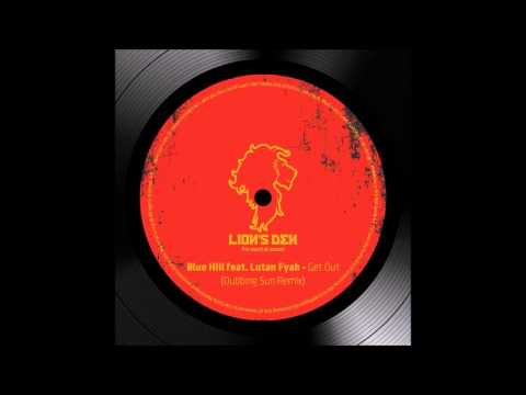 Blue Hill feat. Lutan Fyah - Get Out [Dubbing Sun Remix]