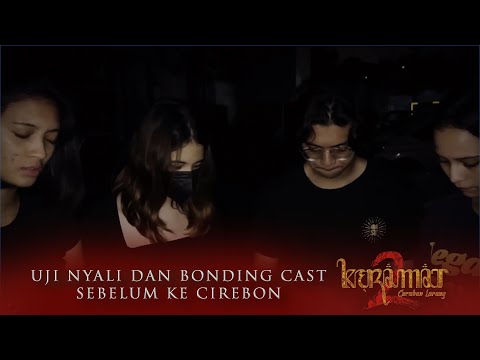 Uji Nyali dan Bonding Casts KERAMAT 2: Caruban Larang Sebelum ke Cirebon