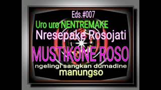 Download lagu Eds.#007;    Uro uro Nentremake, Nresepake Rosojati, MUSTIKANEROSO Ngelingi Sangkan Dumadi mp3
