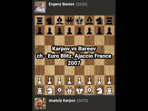 Anatoly Karpov vs Evgeny Bareev | ch - Euro Blitz 2007,Ajaccio France | @Chessgambit630