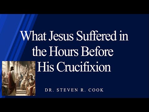 What Jesus Suffered in the Hours Before His Crucifixion