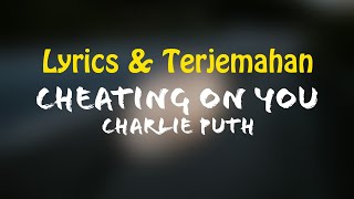 Charlie Puth - Cheating On You (Lyrics + Terjemahan Indonesia)