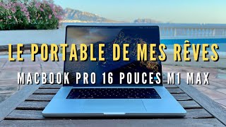 Le Portable de mes Rêves (MACBOOK PRO 16 M1 MAX) ce qu’il faut savoir