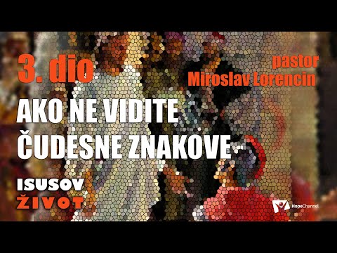 Ako ne vidite čudesne znakove 3.dio - Miroslav Lorencin  [Isusov život #60]