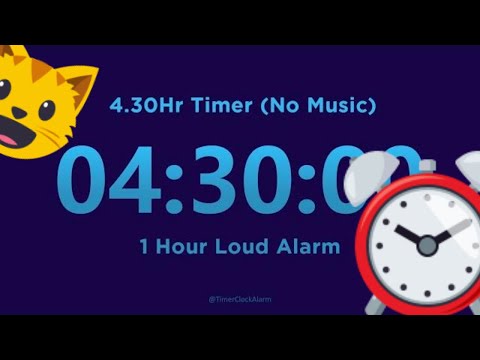 4 Hour 30 minute Timer Countdown (No Music) + 1 Hour Loud Alarm