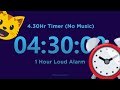 4 Hour 30 minute Timer Countdown (No Music) + 1 Hour Loud Alarm