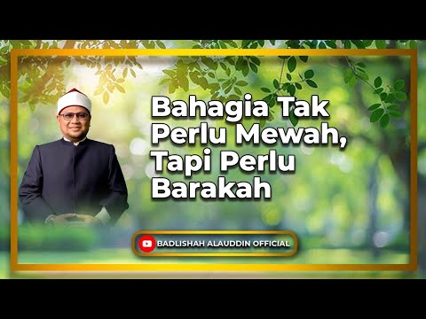 Bahagia Tak Perlu Mewah, Tapi Perlu Barakah - Dato' Badli Shah Alauddin
