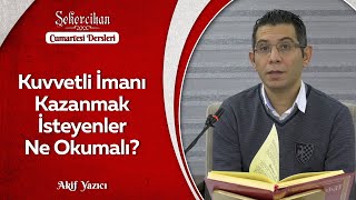 Kuvvetli İmanı Kazanmak İsteyenler Ne Okumalı?/Akif Yazıcı