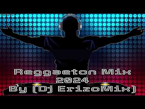 Reggaeton Mix 2024 By (Dj ErizoMix)