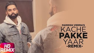 Kache Pakke Yaar (Remix) | Parmish Verma | Desi Crew | Latest Remix Song 2018