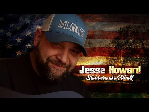 Stubborn as a Pitbull - Jesse Howard (solo)