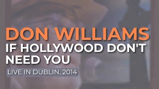 Don Williams - If Hollywood Don&#39;t Need You (Live in Dublin, 2014) (Official Audio)
