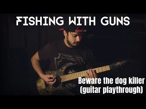FISHING WITH GUNS - BEWARE THE DOG KILLER (Guitar playthrough)