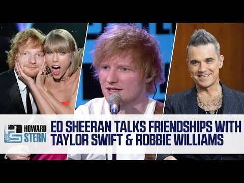 Ed Sheeran on Friendships With Taylor Swift, Robbie Williams, Chris Martin, and More