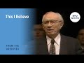This I Believe | Gordon B. Hinckley