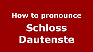 How to pronounce Schloss Dautenste