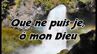 Que ne puis-je, ô mon Dieu
