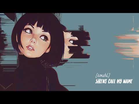 [souhl] - sirens call my name