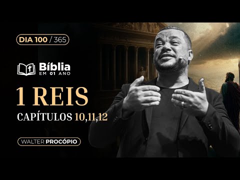 Dia 100/365 : 1 Reis 10, 11 e 12 | Bíblia em 1 Ano | Walter Procópio