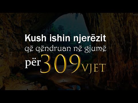 Kush ishin njerezit qe qendruan në gjumë për 309 vjet?! Permendja në Kur’an dhe shpjegimi shkencor!