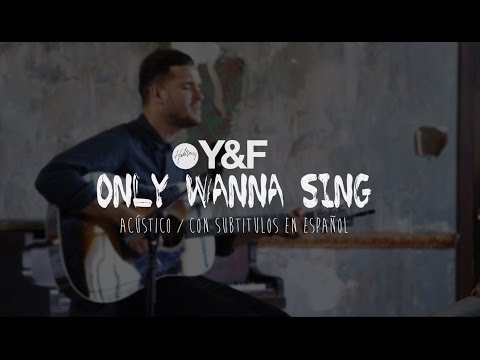 Hillsong Young & Free - Only Wanna Sing (acústico) [subtitulado en español]