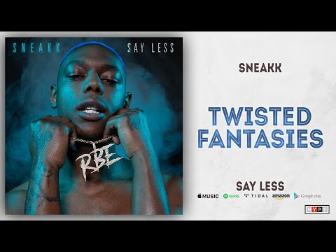 Sneakk - Twisted Fantasies (SAY LESS)